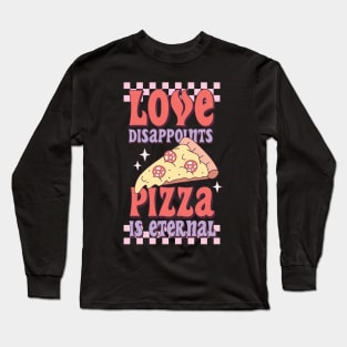 Love Disappoints Pizza is Eternal Long Sleeve T-Shirt